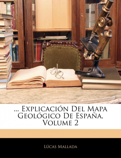 ... EXPLICACIÓN DEL MAPA GEOLÓGICO DE ESPAÑA, VOLUME 2