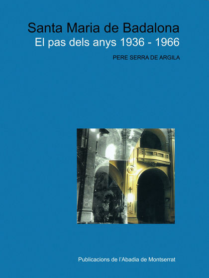 SANTA MARÍA DE BADALONA : EL PAS DELS ANYS 1936-1966