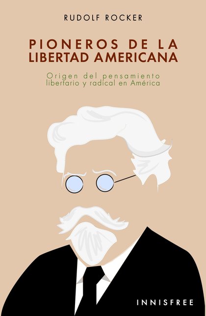 PIONEROS DE LA LIBERTAD AMERICANA . ORIGEN DEL PENSAMIENTO LIBERTARIO Y RADICAL