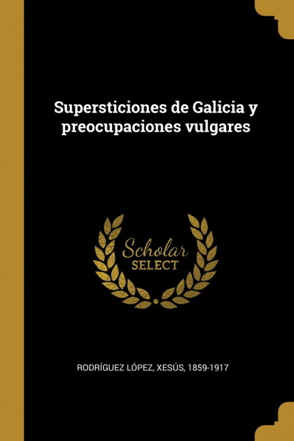 SUPERSTICIONES DE GALICIA Y PREOCUPACIONES VULGARES