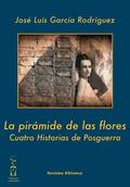 LA PIRÁMIDE DE LAS FLORES: CUATRO HISTORIAS DE POSGUERRA