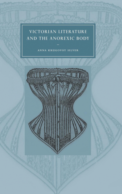 VICTORIAN LITERATURE AND THE ANOREXIC BODY