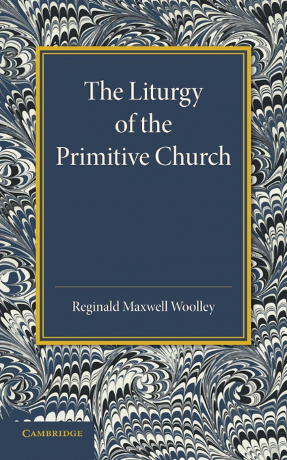THE LITURGY OF THE PRIMITIVE CHURCH