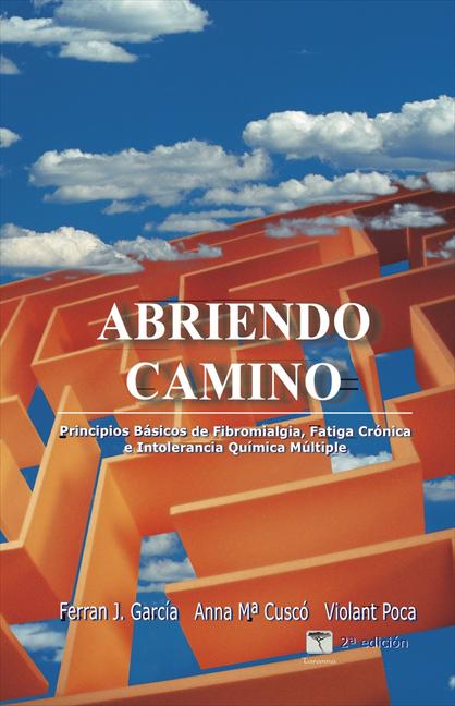 ABRIENDO CAMINO. PRINCIPIOS BÁSICOS DE LA FIBROMIALGIA, FATIGA CRÓNICA E INTOLERANCIA QUÍMICA M