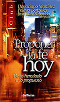 PROPONER LA FE HOY. DE LO HEREDADO A LO PROPUESTO