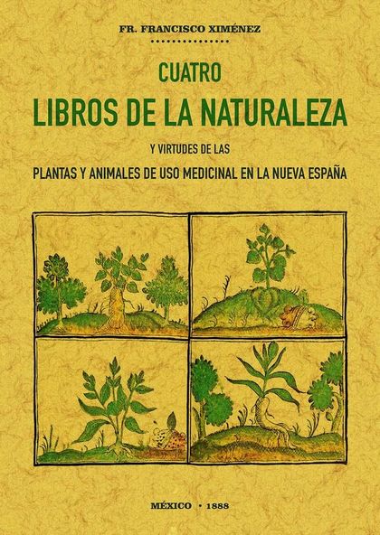 CUATRO LIBROS DE LA NATURALEZA Y VIRTUDES DE LAS PLANTAS Y ANIMALES DE USO COMER.