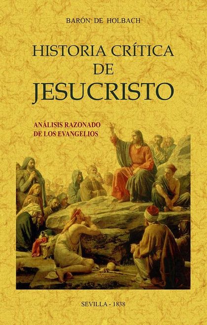 HISTORIA CRÍTICA DE JESUCRISTO O ANÁLISIS RAZONADO DE LOS EVANGELIOS.