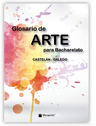 GLOSARIO DE ARTE PARA BACHARELATO CASTELÁN-GALEGO