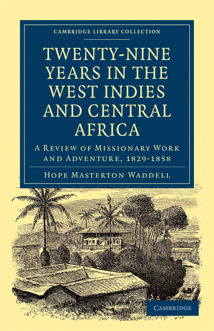 TWENTY-NINE YEARS IN THE WEST INDIES AND CENTRAL AFRICA