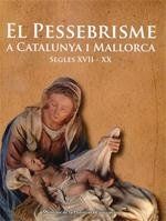EL PESSEBRISME A CATALUNYA I MALLORCA. SEGLES XVII-XX