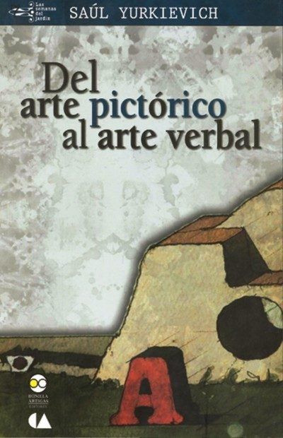 DEL ARTE PICTÓRICO AL ARTE VERBAL / SAÚL YUKIEVICH ; COMPILACIÓN Y EDICIÓN DE GL