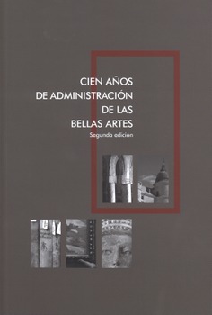 CIEN AÑOS DE ADMINISTRACIÓN DE LAS BELLAS ARTES.