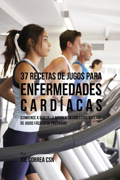 37 RECETAS DE JUGOS PARA ENFERMEDADES CARDÍACAS