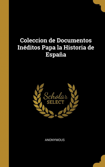 COLECCION DE DOCUMENTOS INÉDITOS PAPA LA HISTORIA DE ESPAÑA