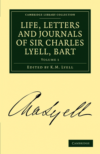 LIFE, LETTERS AND JOURNALS OF SIR CHARLES LYELL, BART, VOLUME 1