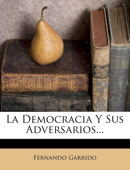 LA DEMOCRACIA Y SUS ADVERSARIOS...
