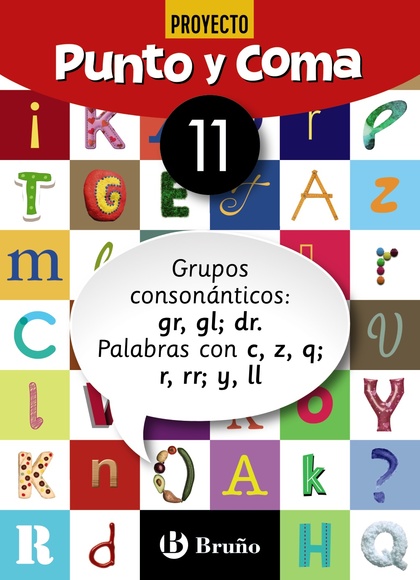 PUNTO Y COMA LENGUA 11 GRUPOS CONSONÁNTICOS: GR, GL; DR. PALABRAS CON C, Z, Q; R