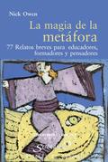 LA MAGIA DE LA METÁFORA. 77 RELATOS BREVES PARA EDUCADORES, FORMADORES Y PENSADO