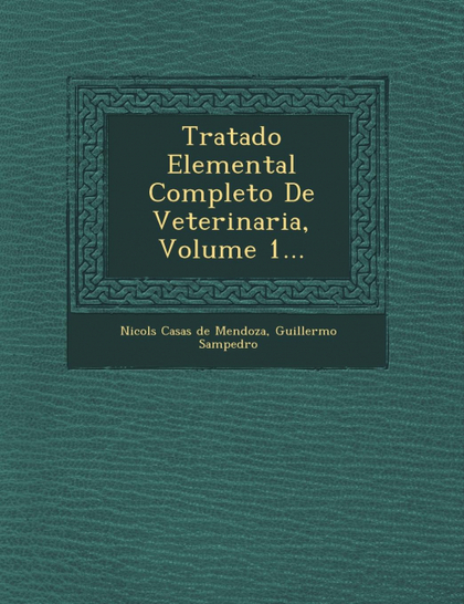 TRATADO ELEMENTAL COMPLETO DE VETERINARIA, VOLUME 1...