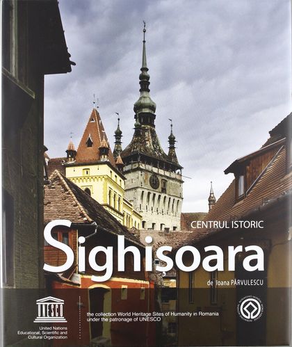 HISTORIC CENTRE OF SIGHISOARA = CENTRUL ISTORIC SIGHISOARA