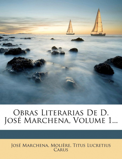 OBRAS LITERARIAS DE D. JOSÉ MARCHENA, VOLUME 1...