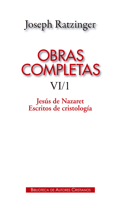 OBRAS COMPLETAS DE JOSEPH RATZINGER. VI/1: JESÚS DE NAZARET. ESCRITOS DE CRISTOL