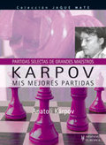 KARPOV. MIS MEJORES PARTIDAS (PARTIDAS SELECTAS DE GRANDES MAESTROS). A TODOS LOS AMANTES DEL A