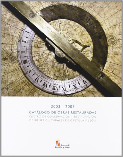 CATÁLOGO DE OBRAS RESTAURADAS, 2003-2007 : CENTRO DE CONSERVACIÓN Y RESTAURACIÓN DE BIENES CULT