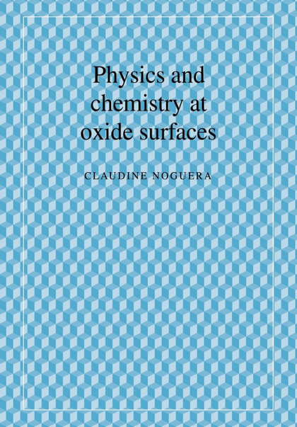 PHYSICS AND CHEMISTRY AT OXIDE SURFACES