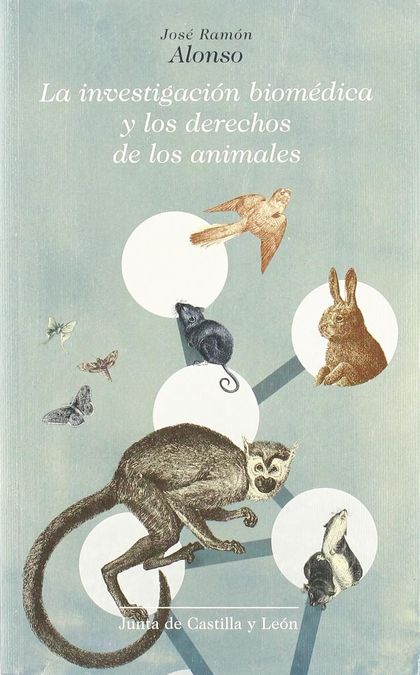 LA INVESTIGACIÓN BIOMÉDICA Y LOS DERECHOS DE LOS ANIMALES