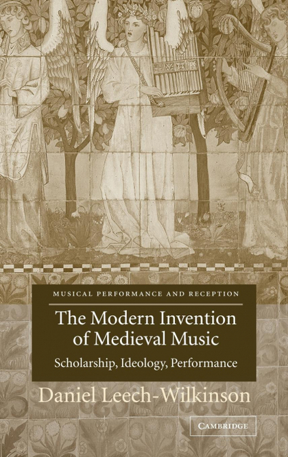 THE MODERN INVENTION OF MEDIEVAL MUSIC