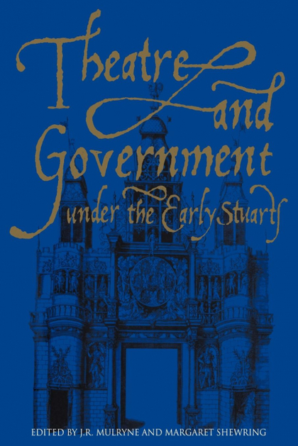 THEATRE AND GOVERNMENT UNDER THE EARLY STUARTS