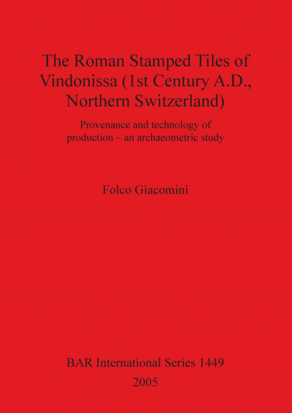 THE ROMAN STAMPED TILES OF VINDONISSA (1ST CENTURY A.D., NORTHERN SWITZERLAND)
