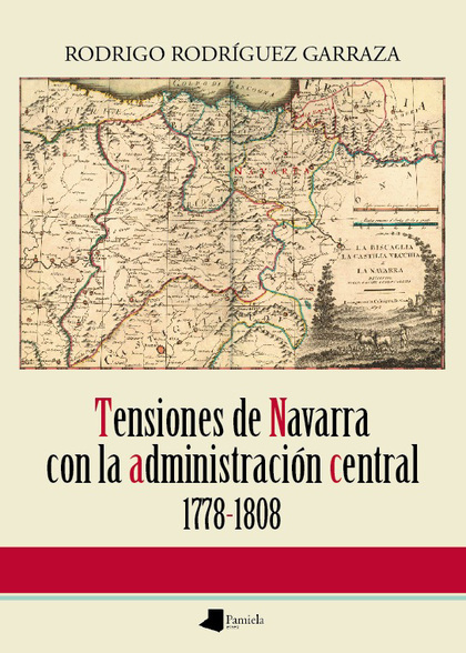 TENSIONES DE NAVARRA CON LA ADMINISTRACIÃN CENTRAL 1778-1808
