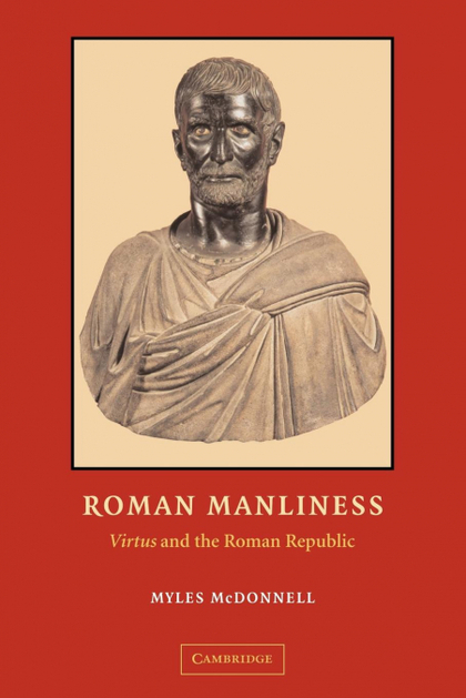 ROMAN MANLINESS. VIRTUS AND THE ROMAN REPUBLIC