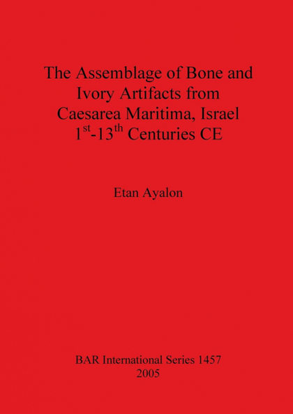 THE ASSEMBLAGE OF BONE AND IVORY ARTIFACTS FROM CAESAREA MARITIMA, ISRAEL, 1ST -