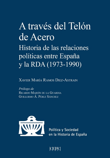 A TRAVÉS DEL TELÓN DE ACERO. HISTORIA DE LAS RELACIONES POLÍTICAS ENTRE ESPAÑA Y LA RDA (1979-1