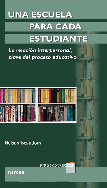 UNA ESCUELA PARA CADA ESTUDIANTE : LA RELACIÓN INTERPERSONAL, CLAVE DEL PROCESO EDUCATIVO