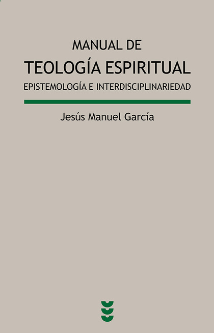 MANUAL DE TEOLOGÍA ESPIRITUAL : EPISTEMOLOGÍA E INTERDISCIPLINARIEDAD