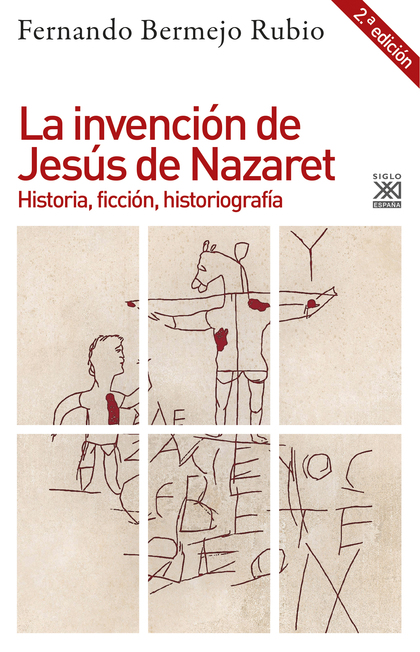 LA INVENCIÓN DE JESÚS DE NAZARET. HISTORIA, FICCIÓN, HISTORIOGRAFÍA