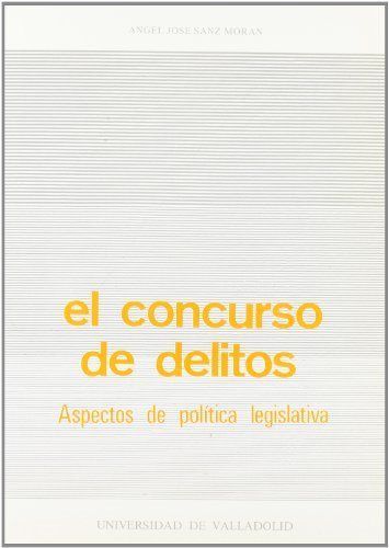 CONCURSO DE DELITOS, EL. ASPECTOS DE POLÍTICA LEGISLATIVA