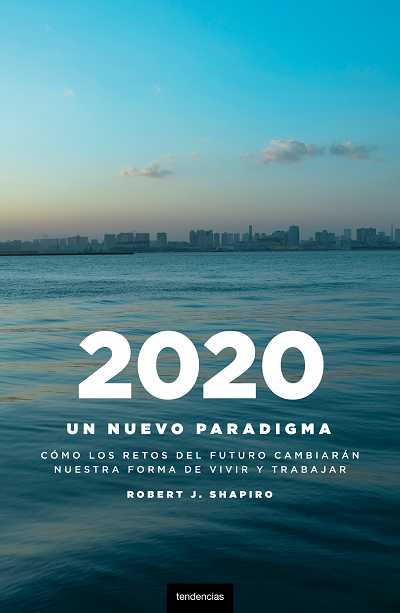 2020 UN NUEVO PARADIGMA : CÓMO LOS RETOS DEL FUTURO CAMBIARÁN NUESTRA FORMA DE VIVIR Y TRABAJAR