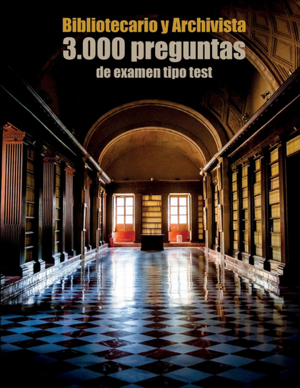 OPOSICIONES A BIBLIOTECARIO Y ARCHIVISTA: 3.000 PREGUNTAS DE EXAMEN TIPO TEST