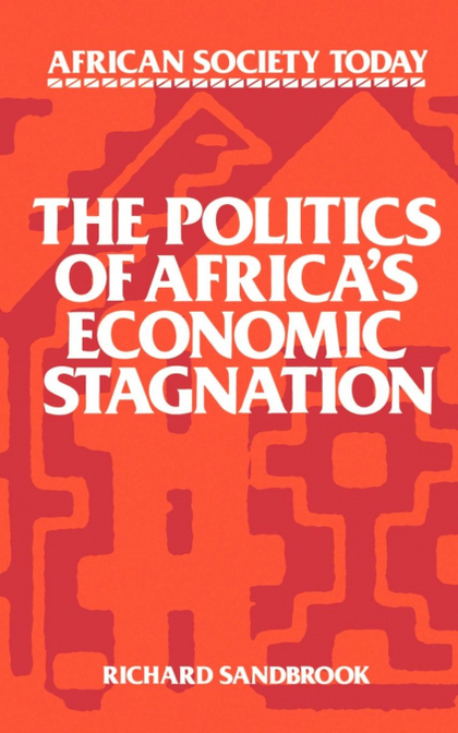 THE POLITICS OF AFRICA'S ECONOMIC STAGNATION