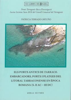 EL PORTS ANTICS DE TARRACO. EMBARCADORS, PORTS I PLATGES DEL LITORAL TARRACONENS