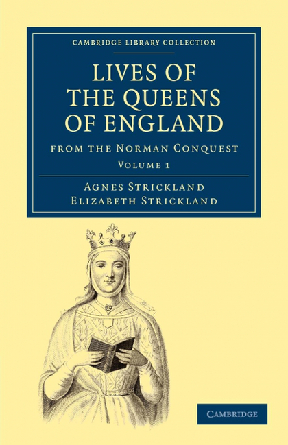 LIVES OF THE QUEENS OF ENGLAND FROM THE NORMAN CONQUEST - VOLUME 1