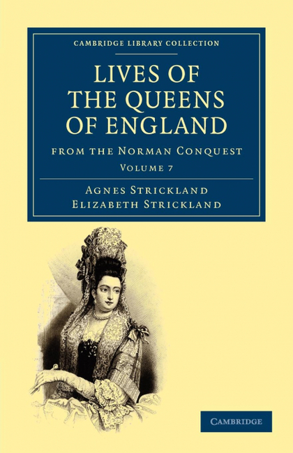 LIVES OF THE QUEENS OF ENGLAND FROM THE NORMAN CONQUEST - VOLUME 7