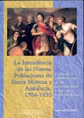 LA INTENDENCIA DE LAS NUEVAS POBLACIONES DE SIERRA MORENA Y ANDALUCÍA, 1784-1835 : GOBIERNO Y A