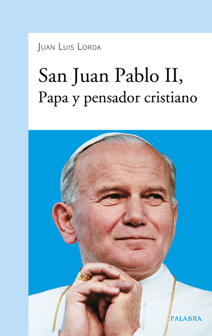 SAN JUAN PABLO II PAPA Y PENSADOR CRISTIANO.