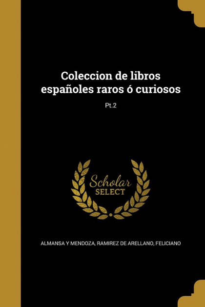 COLECCION DE LIBROS ESPAÑOLES RAROS Ó CURIOSOS; PT.2